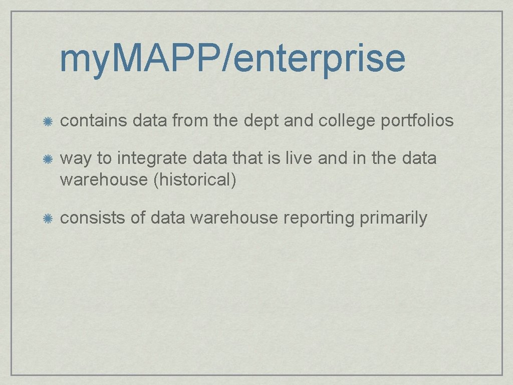 my. MAPP/enterprise contains data from the dept and college portfolios way to integrate data