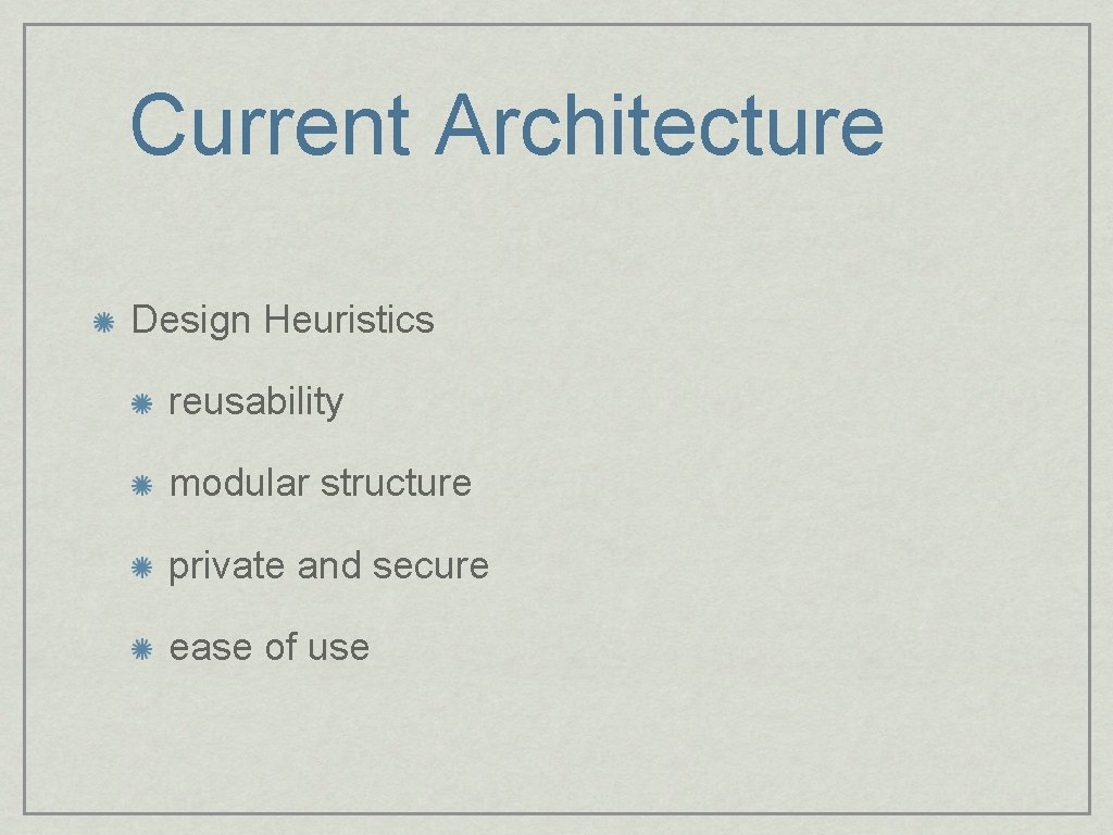 Current Architecture Design Heuristics reusability modular structure private and secure ease of use 