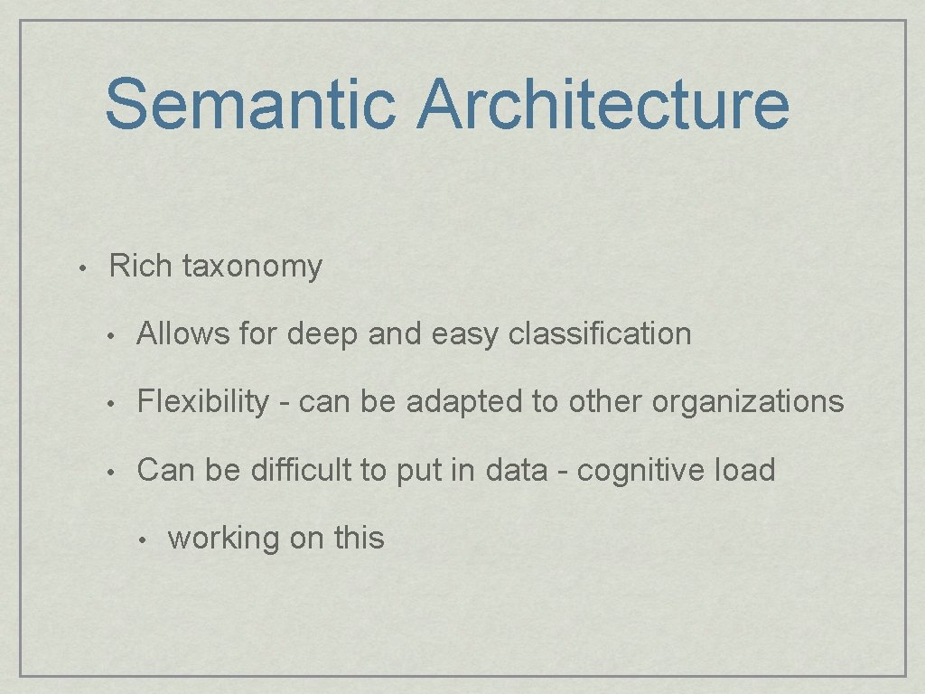 Semantic Architecture • Rich taxonomy • Allows for deep and easy classification • Flexibility