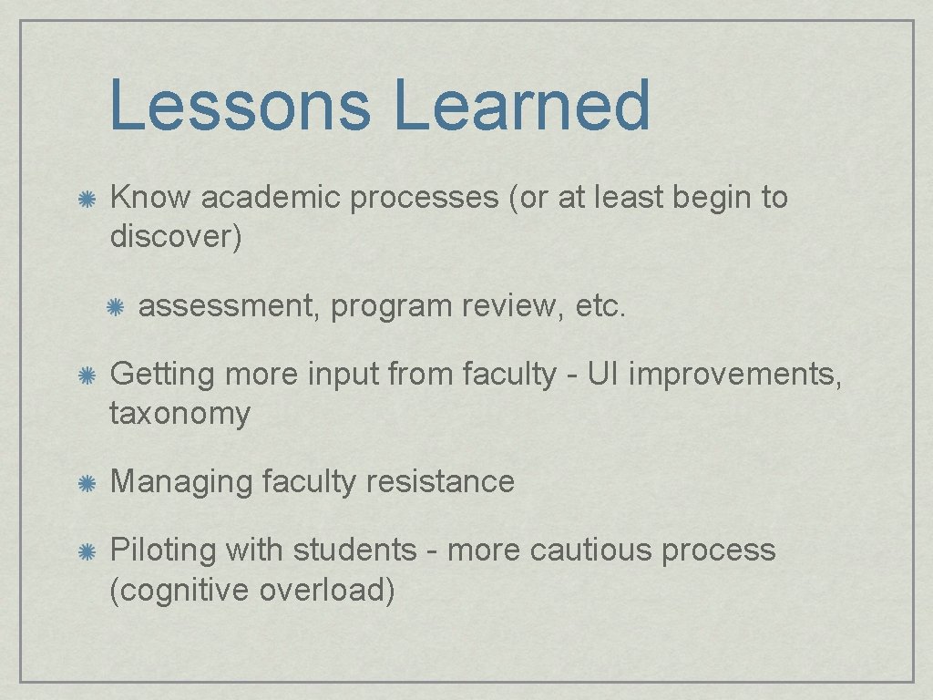 Lessons Learned Know academic processes (or at least begin to discover) assessment, program review,