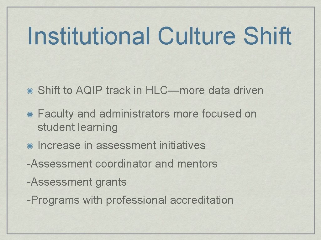 Institutional Culture Shift to AQIP track in HLC—more data driven Faculty and administrators more