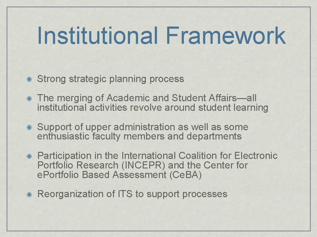 Institutional Framework Strong strategic planning process The merging of Academic and Student Affairs—all institutional