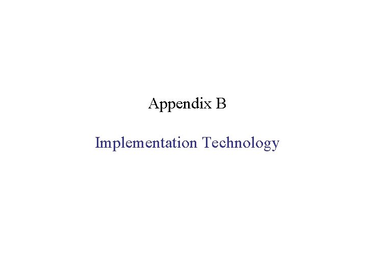 Appendix B Implementation Technology 