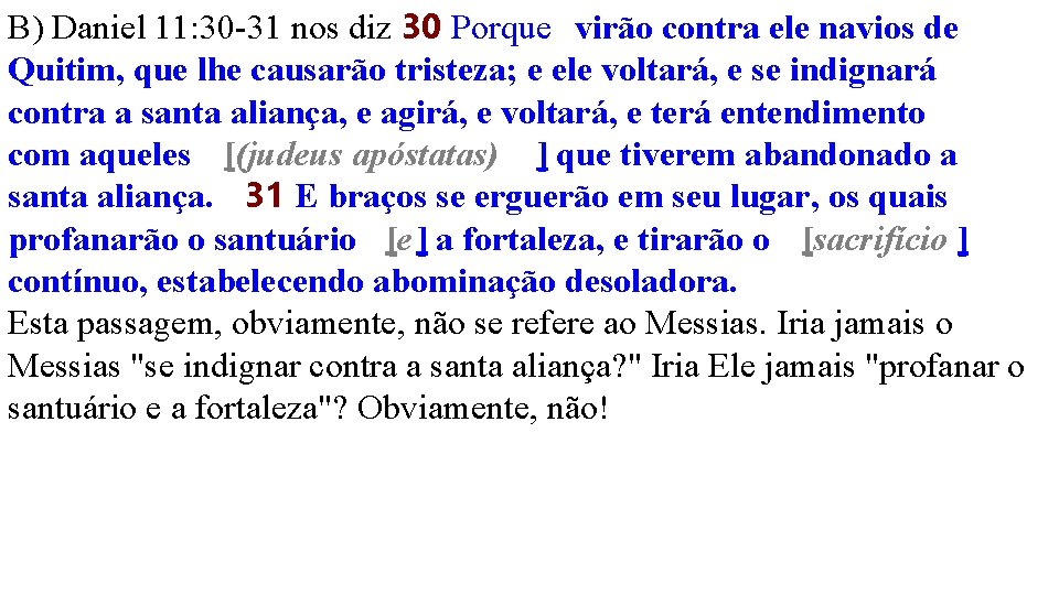 B) Daniel 11: 30 -31 nos diz 30 Porque virão contra ele navios de