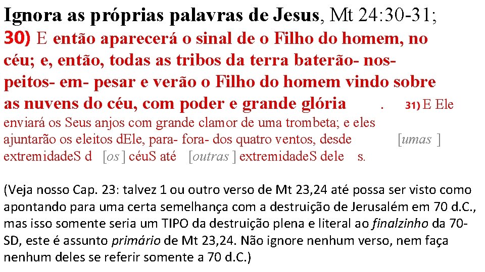 Ignora as próprias palavras de Jesus, Mt 24: 30 -31; 30) E então aparecerá