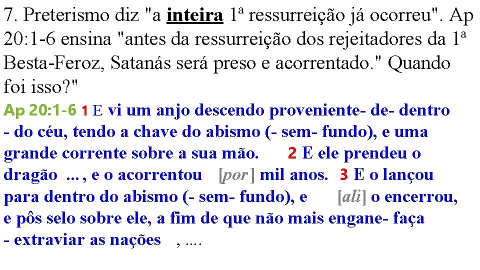 7. Preterismo diz "a inteira 1ª ressurreição já ocorreu". Ap 20: 1 -6 ensina