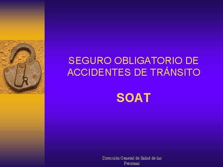 SEGURO OBLIGATORIO DE ACCIDENTES DE TRÁNSITO SOAT Dirección General de Salud de las Personas