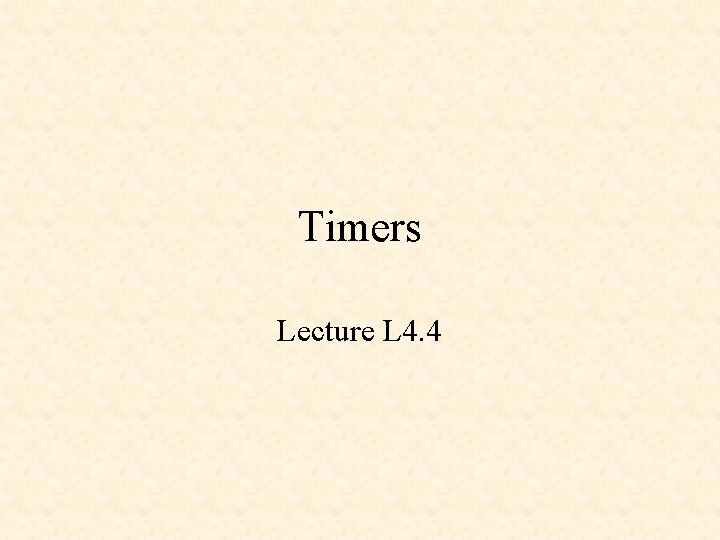 Timers Lecture L 4. 4 