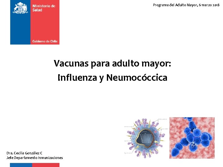 Programa del Adulto Mayor, 6 marzo 2018 Vacunas para adulto mayor: Influenza y Neumocóccica