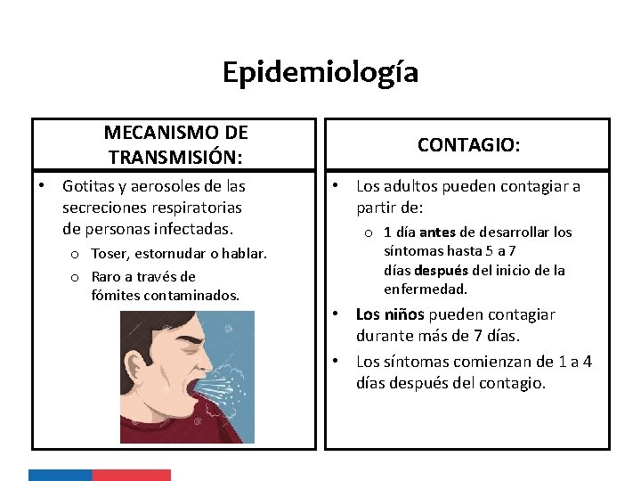 Epidemiología MECANISMO DE TRANSMISIÓN: • Gotitas y aerosoles de las secreciones respiratorias de personas