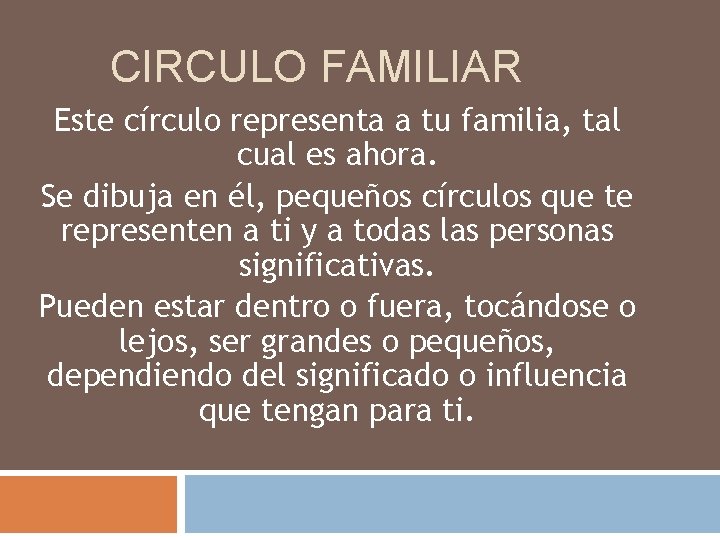 CIRCULO FAMILIAR Este círculo representa a tu familia, tal cual es ahora. Se dibuja