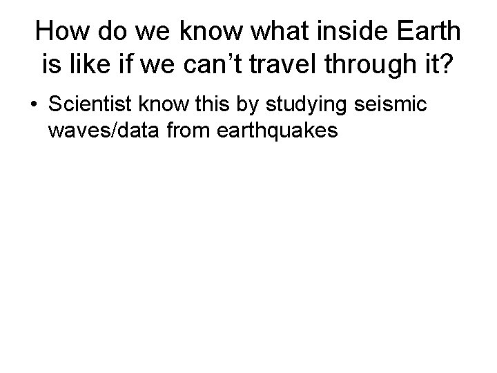 How do we know what inside Earth is like if we can’t travel through