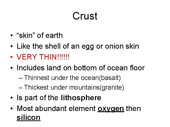 Crust • • “skin” of earth Like the shell of an egg or onion
