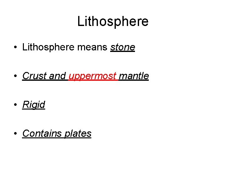 Lithosphere • Lithosphere means stone • Crust and uppermost mantle • Rigid • Contains