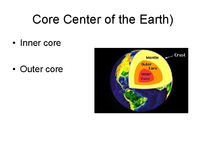 Core Center of the Earth) • Inner core • Outer core 