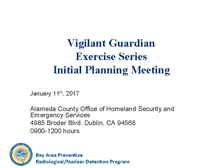 Vigilant Guardian Exercise Series Initial Planning Meeting January 11 th, 2017 Alameda County Office