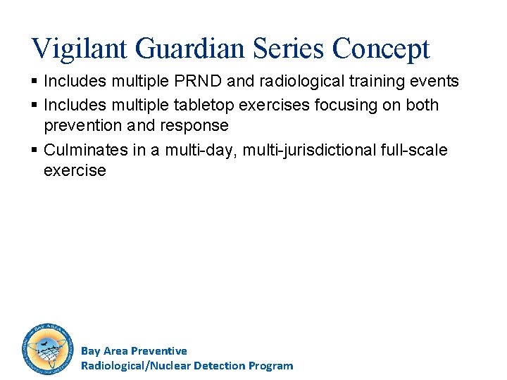 Vigilant Guardian Series Concept § Includes multiple PRND and radiological training events § Includes