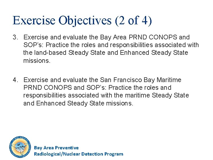 Exercise Objectives (2 of 4) 3. Exercise and evaluate the Bay Area PRND CONOPS