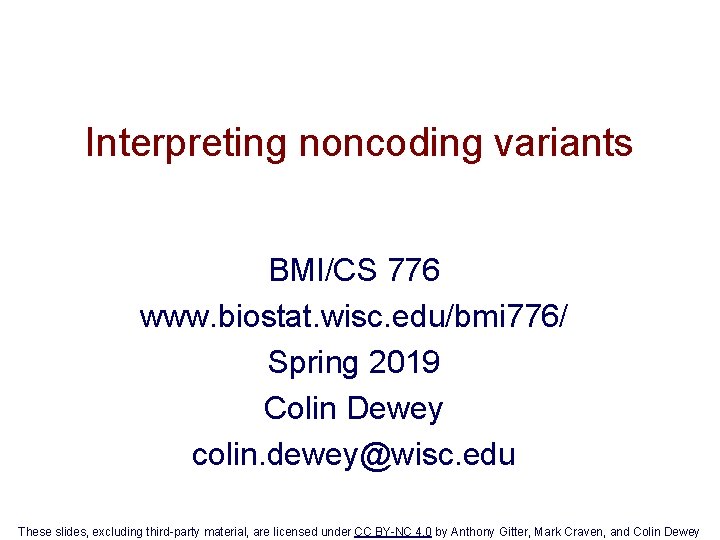 Interpreting noncoding variants BMI/CS 776 www. biostat. wisc. edu/bmi 776/ Spring 2019 Colin Dewey