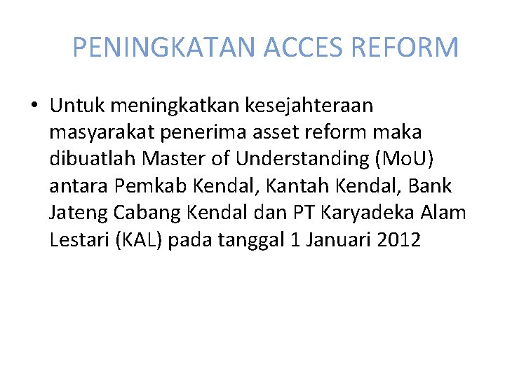 PENINGKATAN ACCES REFORM • Untuk meningkatkan kesejahteraan masyarakat penerima asset reform maka dibuatlah Master