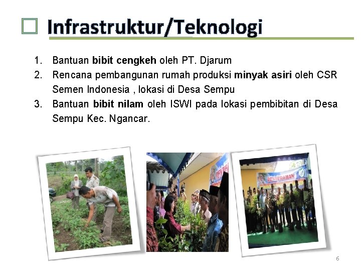 � Infrastruktur/Teknologi 1. Bantuan bibit cengkeh oleh PT. Djarum 2. Rencana pembangunan rumah produksi