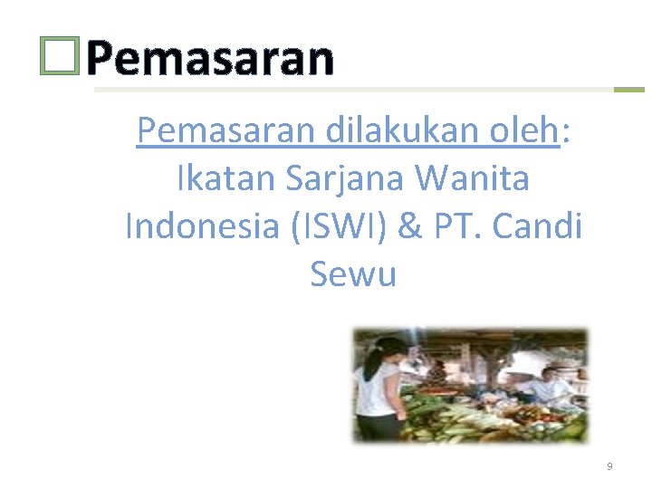 �Pemasaran dilakukan oleh: Ikatan Sarjana Wanita Indonesia (ISWI) & PT. Candi Sewu 9 