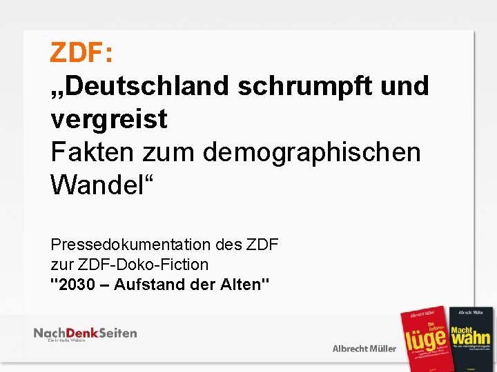 ZDF: „Deutschland schrumpft und vergreist Fakten zum demographischen Wandel“ Pressedokumentation des ZDF zur ZDF-Doko-Fiction