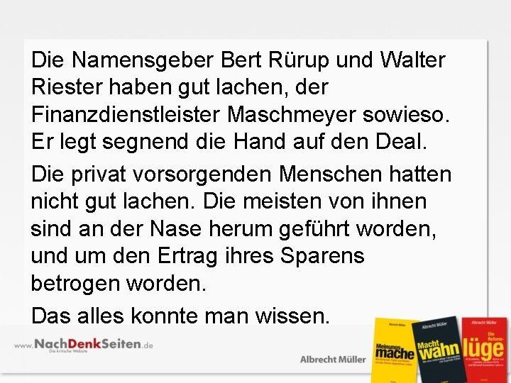 Die Namensgeber Bert Rürup und Walter Riester haben gut lachen, der Finanzdienstleister Maschmeyer sowieso.