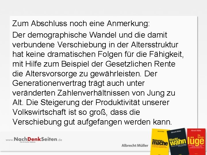 Zum Abschluss noch eine Anmerkung: Der demographische Wandel und die damit verbundene Verschiebung in