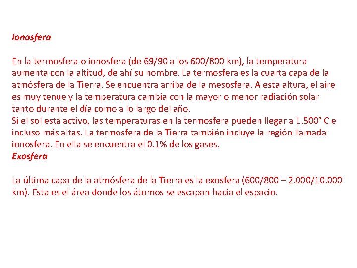 Ionosfera En la termosfera o ionosfera (de 69/90 a los 600/800 km), la temperatura