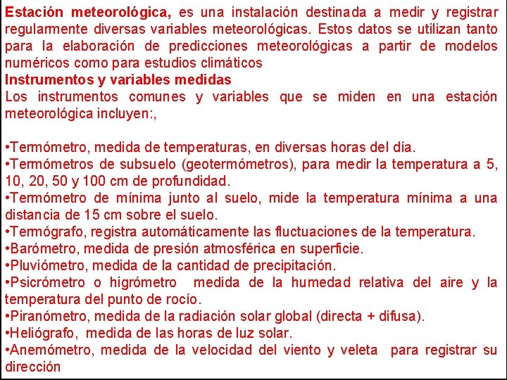 Estación meteorológica, es una instalación destinada a medir y registrar regularmente diversas variables meteorológicas.