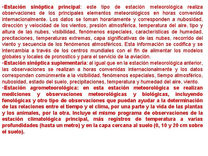  • Estación sinóptica principal: este tipo de estación meteorológica realiza observaciones de los