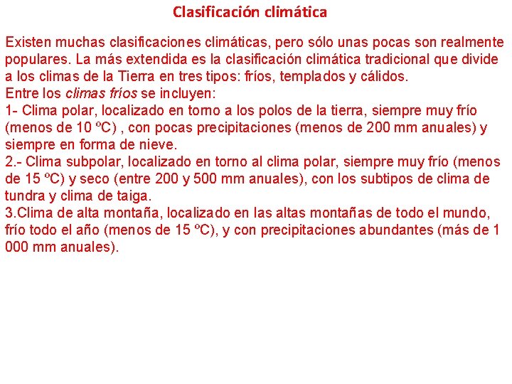 Clasificación climática Existen muchas clasificaciones climáticas, pero sólo unas pocas son realmente populares. La