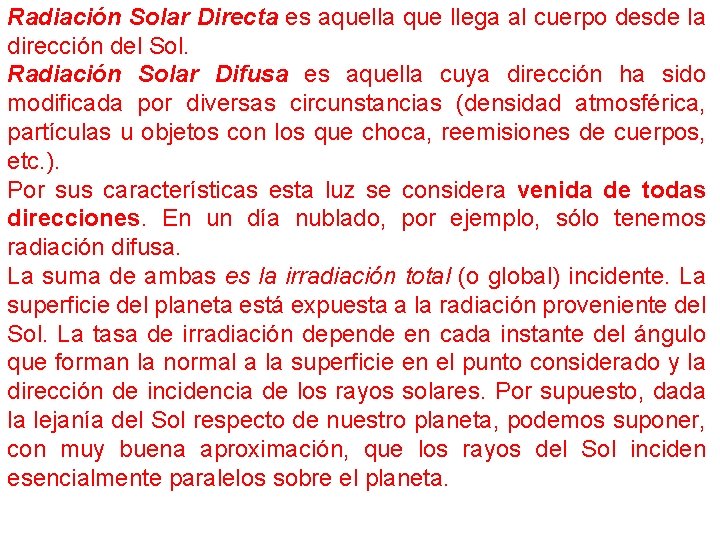 Radiación Solar Directa es aquella que llega al cuerpo desde la dirección del Sol.