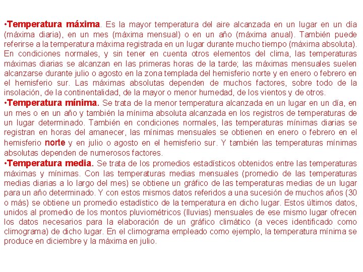  • Temperatura máxima. Es la mayor temperatura del aire alcanzada en un lugar