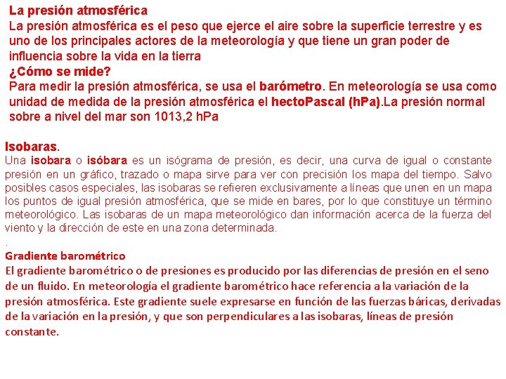 La presión atmosférica es el peso que ejerce el aire sobre la superficie terrestre