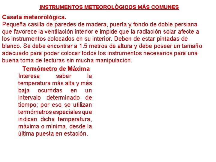 INSTRUMENTOS METEOROLÓGICOS MÁS COMUNES Caseta meteorológica. Pequeña casilla de paredes de madera, puerta y