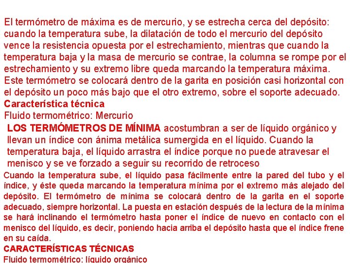 El termómetro de máxima es de mercurio, y se estrecha cerca del depósito: cuando