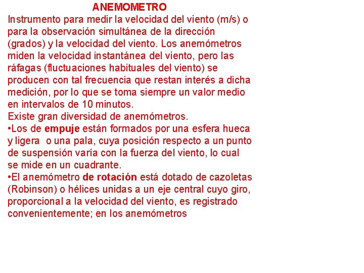 ANEMOMETRO Instrumento para medir la velocidad del viento (m/s) o para la observación simultánea