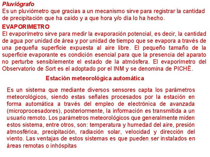 Pluviógrafo Es un pluviómetro que gracias a un mecanismo sirve para registrar la cantidad