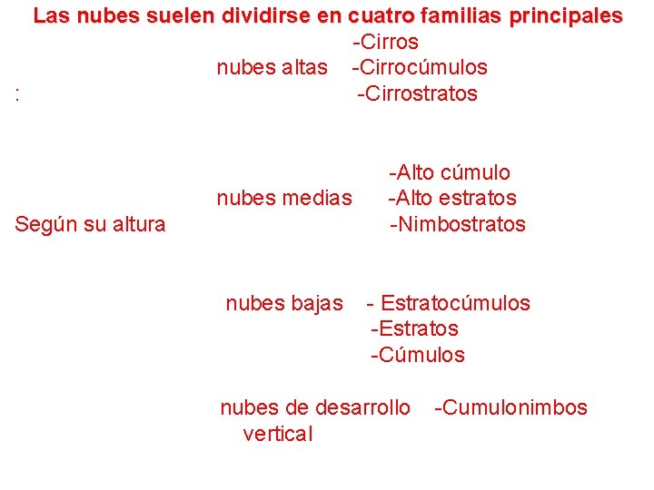  Las nubes suelen dividirse en cuatro familias principales -Cirros nubes altas -Cirrocúmulos :