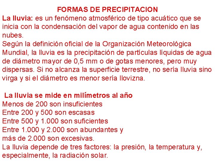 FORMAS DE PRECIPITACION La lluvia: es un fenómeno atmosférico de tipo acuático que se