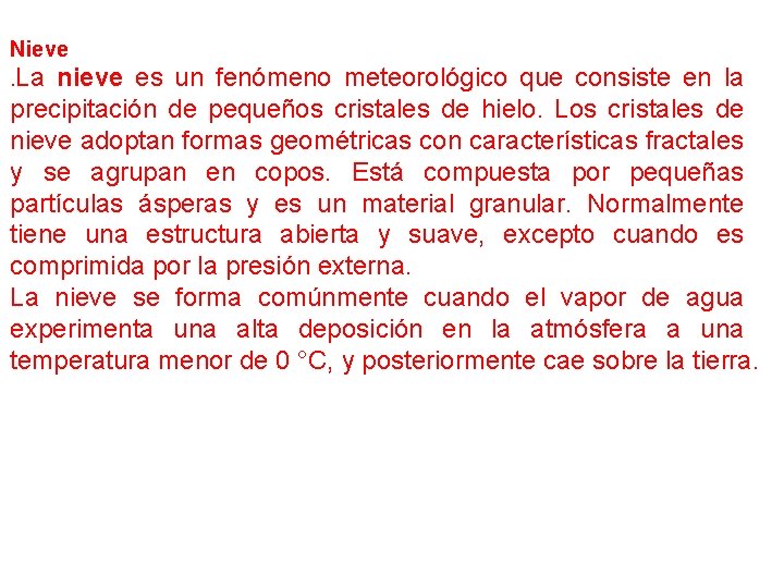 Nieve . La nieve es un fenómeno meteorológico que consiste en la precipitación de
