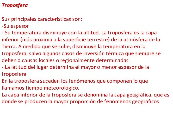 Troposfera Sus principales características son: -Su espesor - Su temperatura disminuye con la altitud.