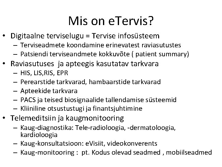 Mis on e. Tervis? • Digitaalne terviselugu = Tervise infosüsteem – Terviseadmete koondamine erinevatest