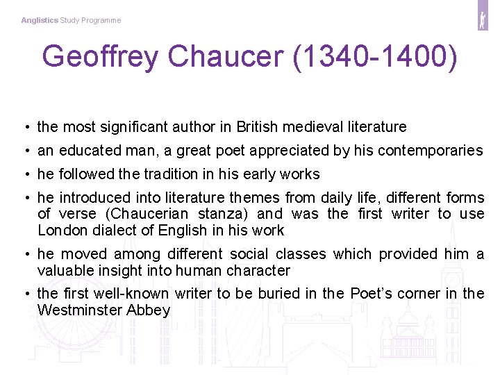 Anglistics Study Programme Geoffrey Chaucer (1340 -1400) • the most significant author in British