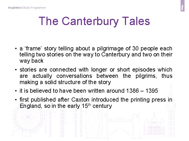 Anglistics Study Programme The Canterbury Tales • a ‘frame’ story telling about a pilgrimage