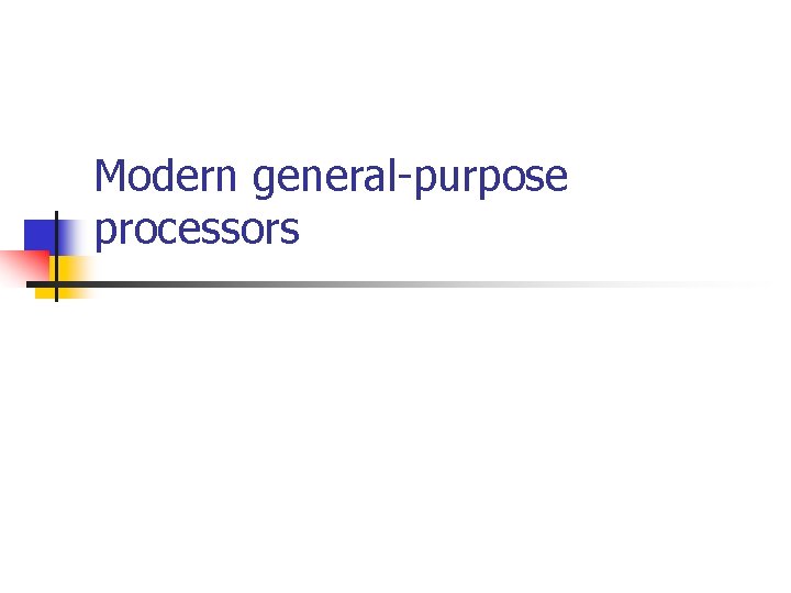 Modern general-purpose processors 