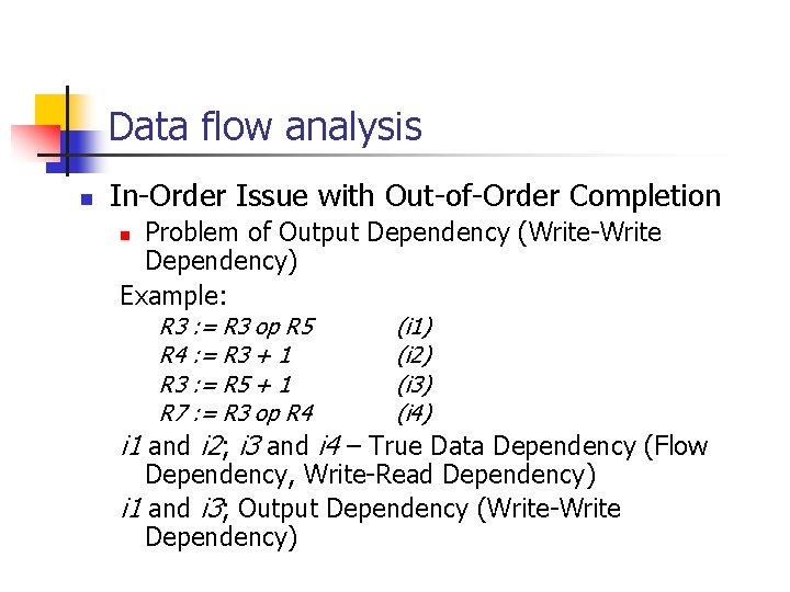 Data flow analysis n In-Order Issue with Out-of-Order Completion Problem of Output Dependency (Write-Write