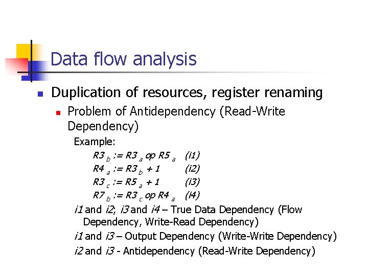 Data flow analysis n Duplication of resources, register renaming n Problem of Antidependency (Read-Write